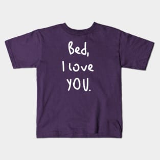 Bed, I love you! Kids T-Shirt